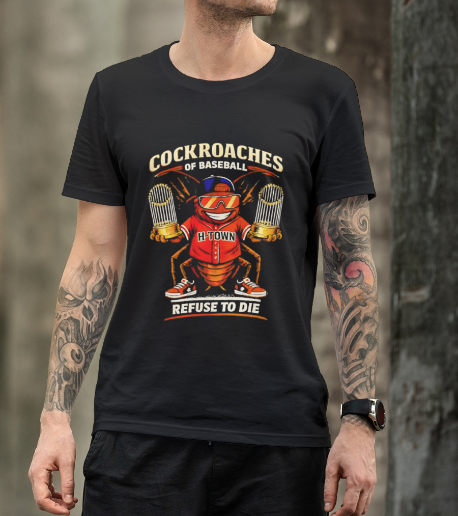 H Town Cockroaches Of Baseball Refuse To Die T-Shirt