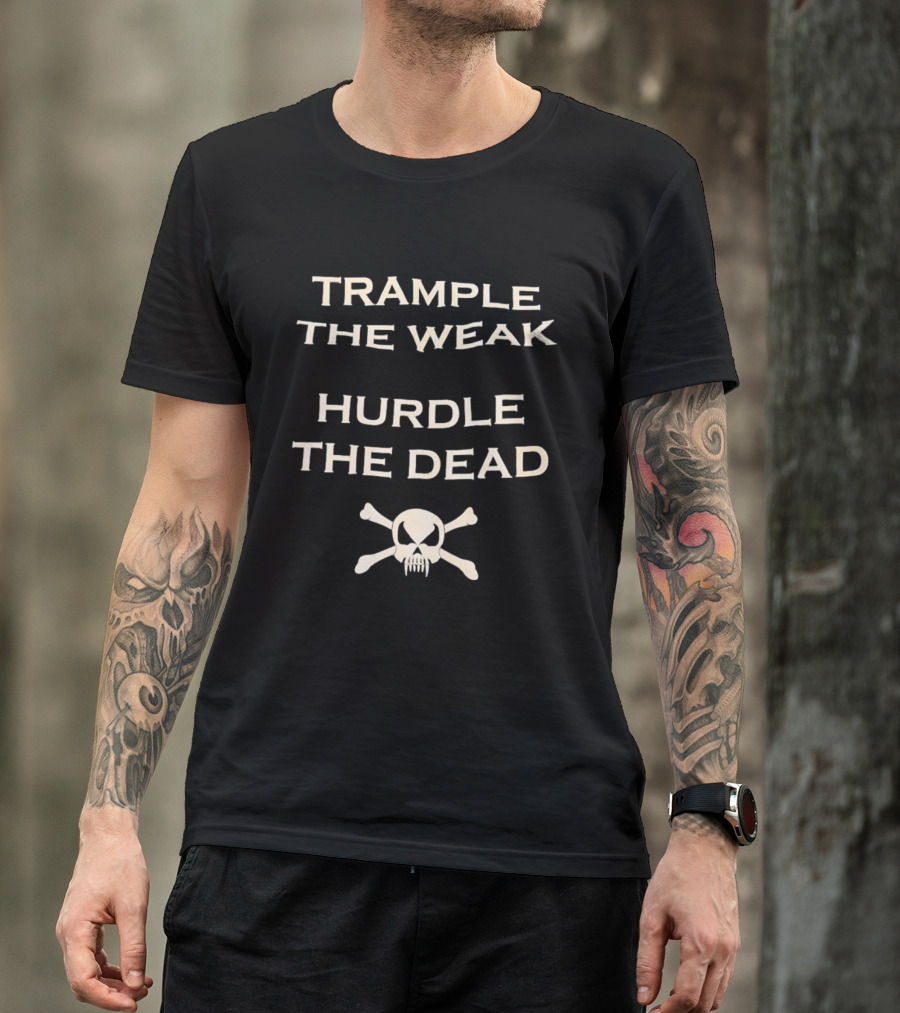 Trample The Weak Hurdle The Dead Distressed Skull Crossbones T-Shirt