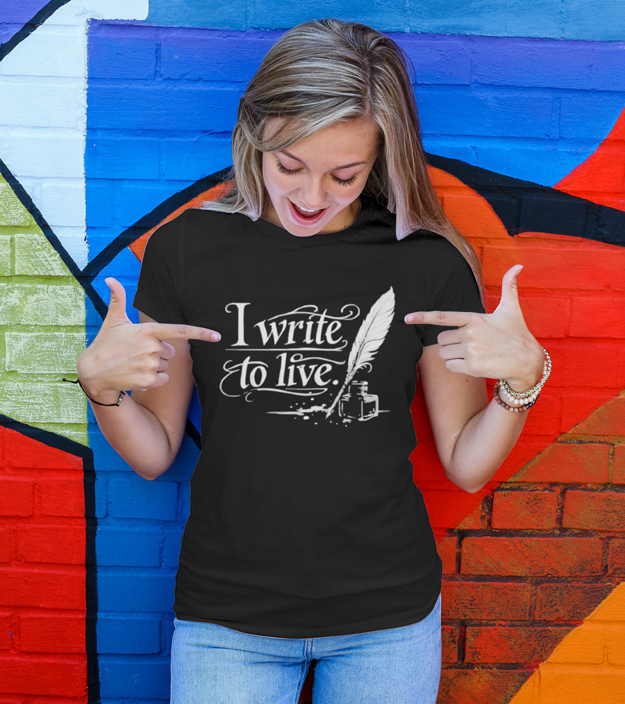 I Write To Live Quill And Inkwell Writer T-Shirt