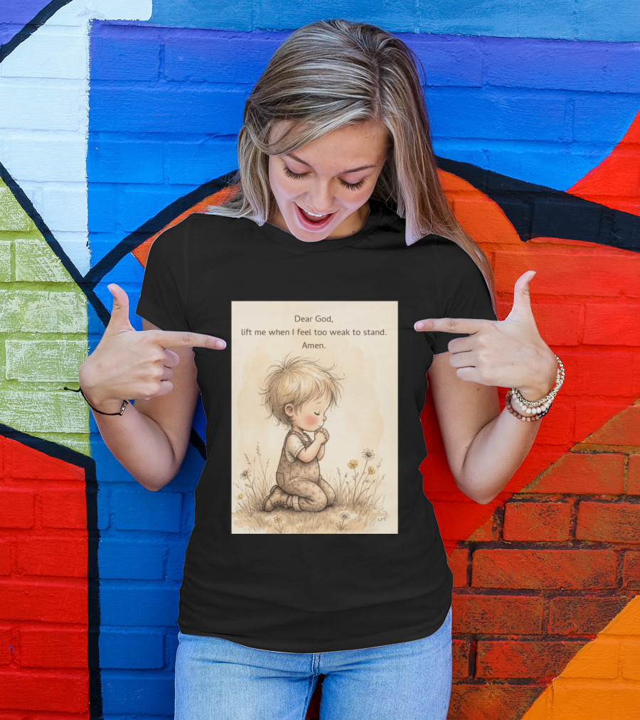 Dear God Lift Me When I Feel Too Weak To Stand Amen Kneeling Child Prayer Floral Field T-Shirt