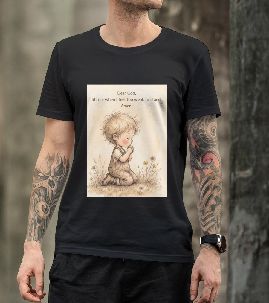 Dear God Lift Me When I Feel Too Weak To Stand Amen Kneeling Child Prayer Floral Field T-Shirt