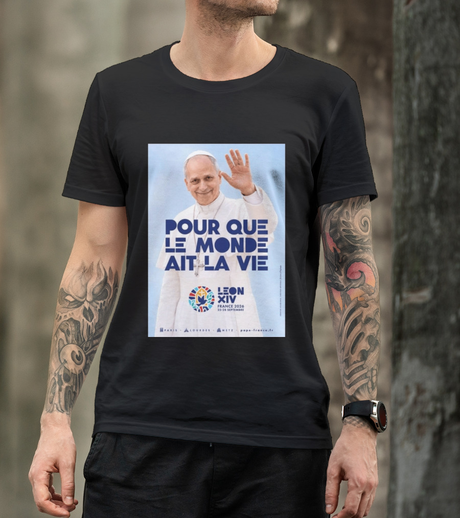 Pope Leo XIV France 2026 Pour Que Le Monde Ait La Vie Paris Lourdes Metz September 25 28 T-Shirt