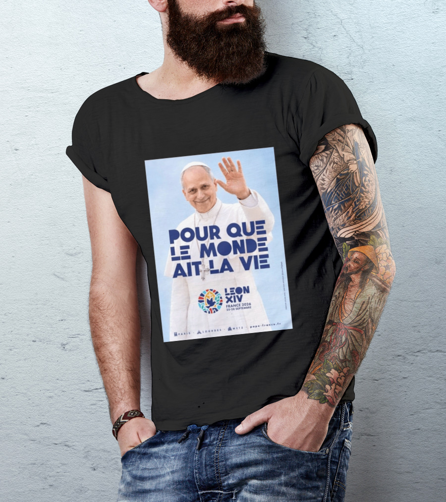 Pope Leo XIV France 2026 Pour Que Le Monde Ait La Vie Paris Lourdes Metz September 25 28 T-Shirt