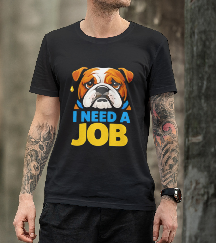 Sad Bulldog I Need A Job Cute Cartoon Bulldog Image T-Shirt