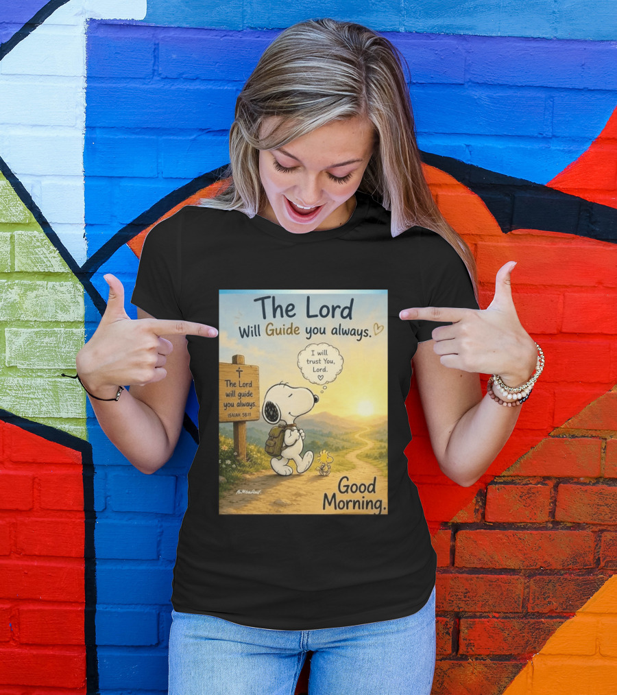 Snoopy The Lord Will Guide You Always Isaiah 58:11 Good Morning I Will Trust You Lord T-Shirt