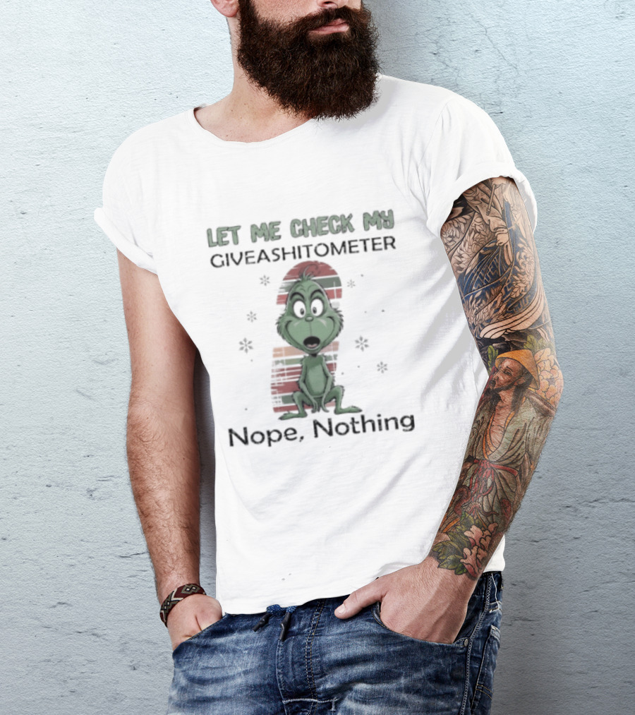 Grinch Let Me Check My Giveashitometer Nope Nothing Christmas T-Shirt