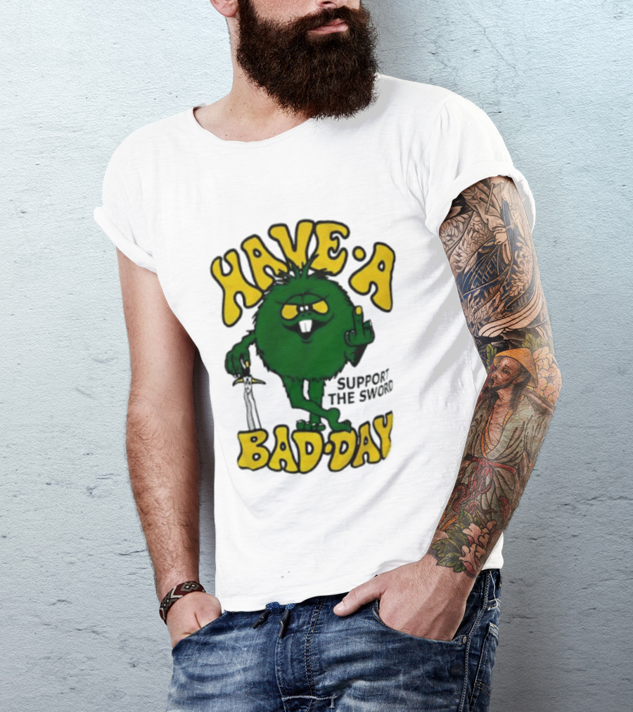 Have A Bad Day Support The Sword Furry Creature Middle Finger T-Shirt