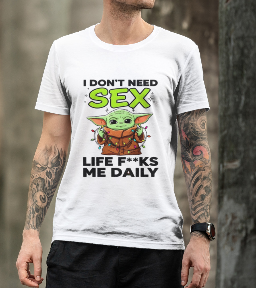 I Dont Need Sex Life F***s Me Daily Baby Yoda Christmas Lights T-Shirt