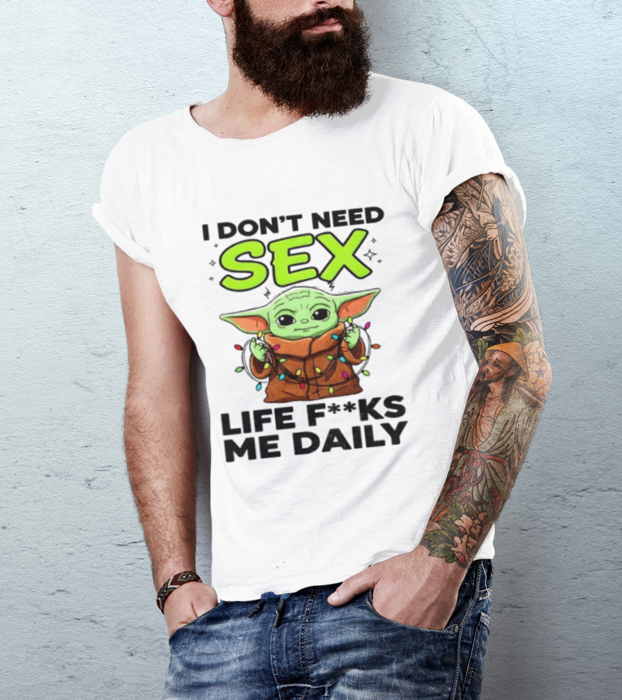I Dont Need Sex Life F***s Me Daily Baby Yoda Christmas Lights T-Shirt