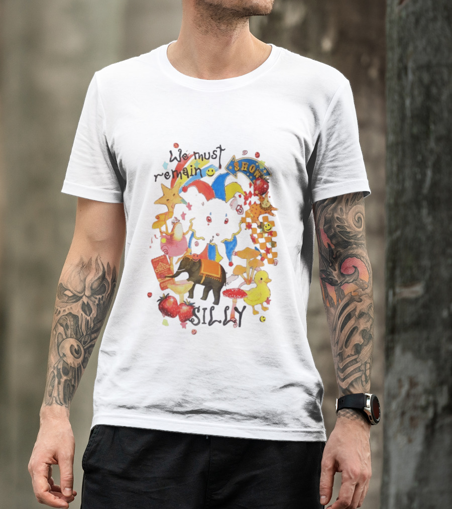 We Must Remain Silly Circus Show Whimsical Fun T-Shirt