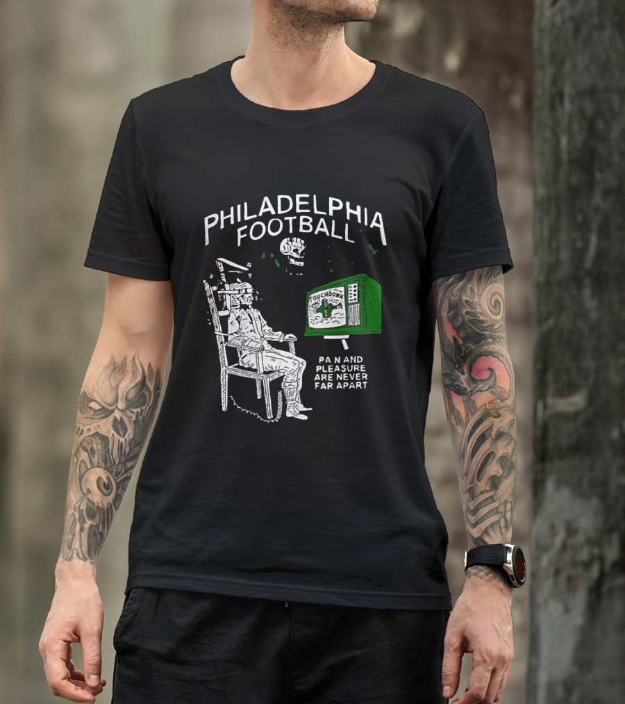 Philadelphia Football Touchdown Pain And Pleasure Are Never Far Apart T-Shirt
