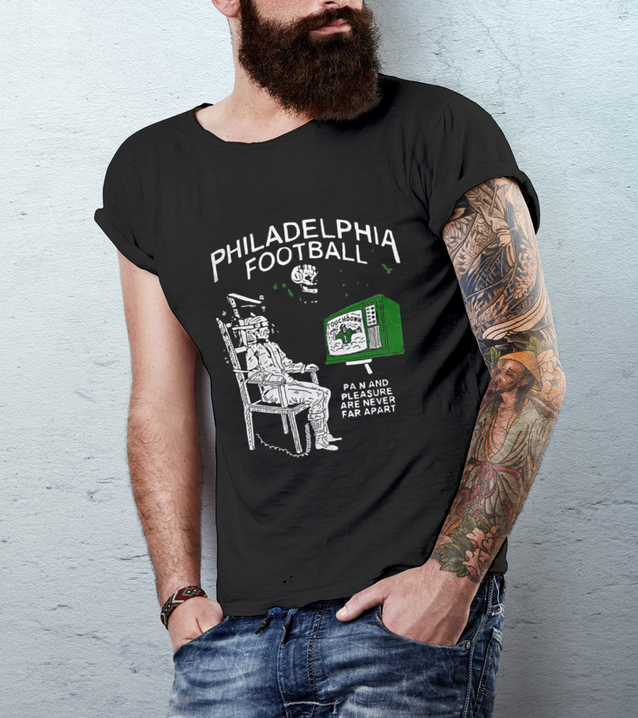 Philadelphia Football Touchdown Pain And Pleasure Are Never Far Apart T-Shirt