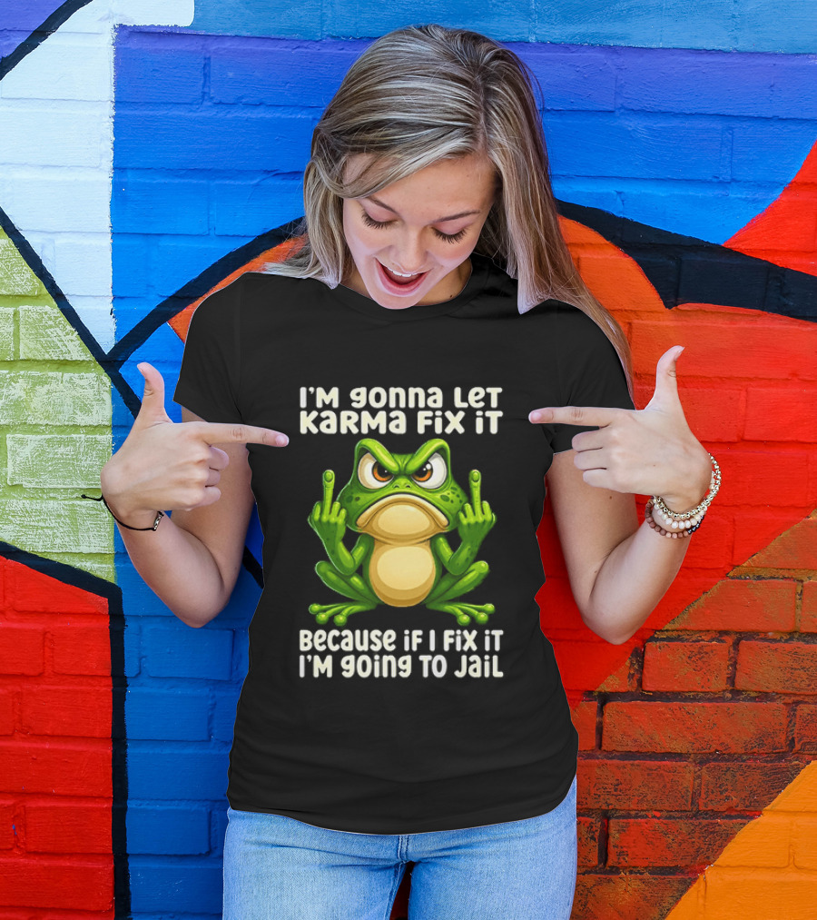 I'm Gonna Let Karma Fix It Frog I'm Going To Jail T-Shirt