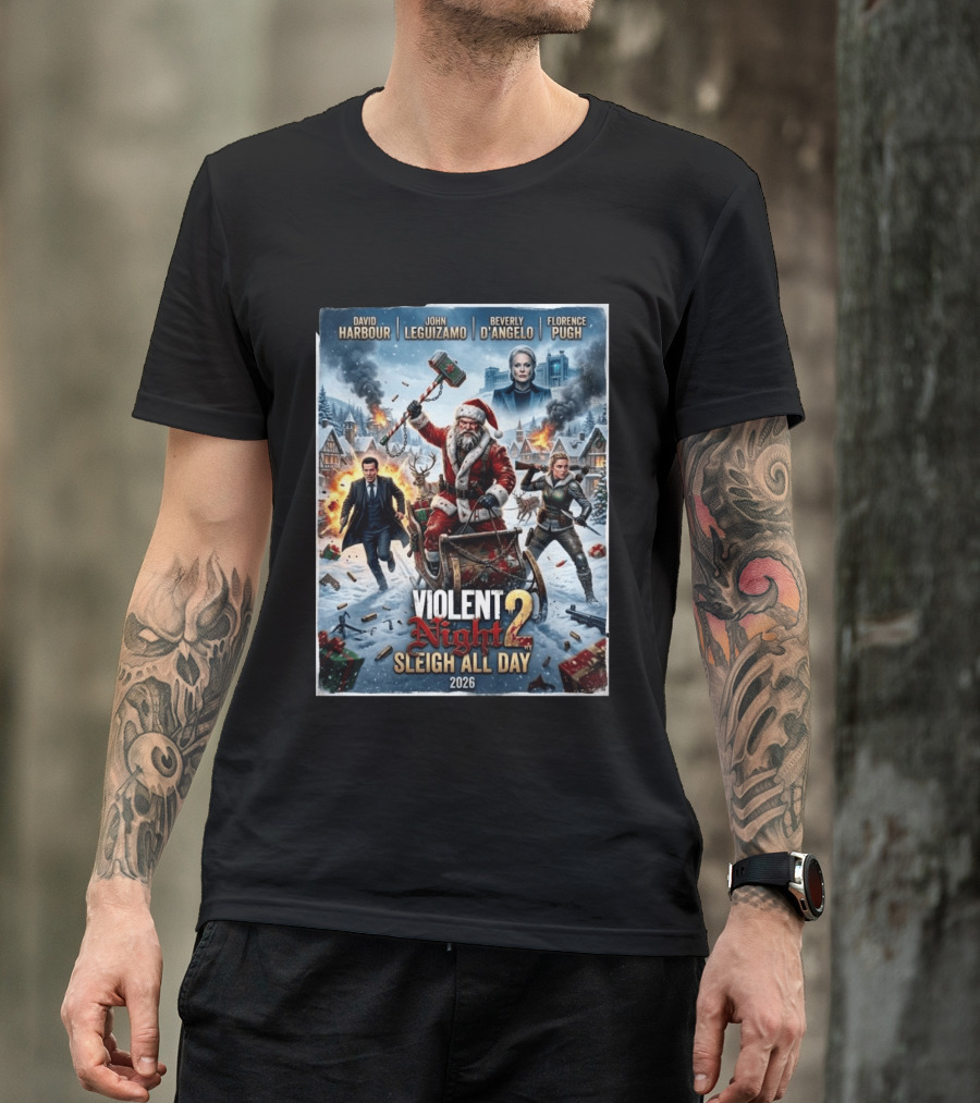 Violent Night 2 Sleigh All Day David Harbour John Leguizamo Beverly D'Angelo Florence Pugh 2026 Christmas T-Shirt