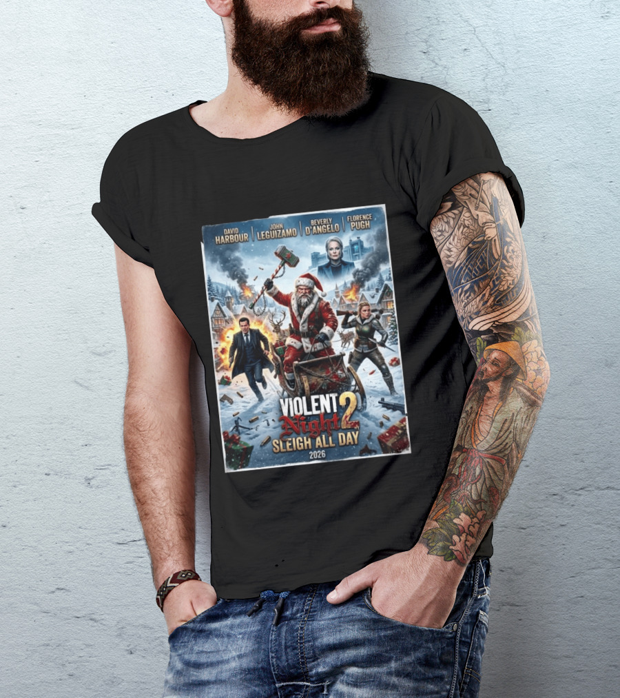 Violent Night 2 Sleigh All Day David Harbour John Leguizamo Beverly D'Angelo Florence Pugh 2026 Christmas T-Shirt