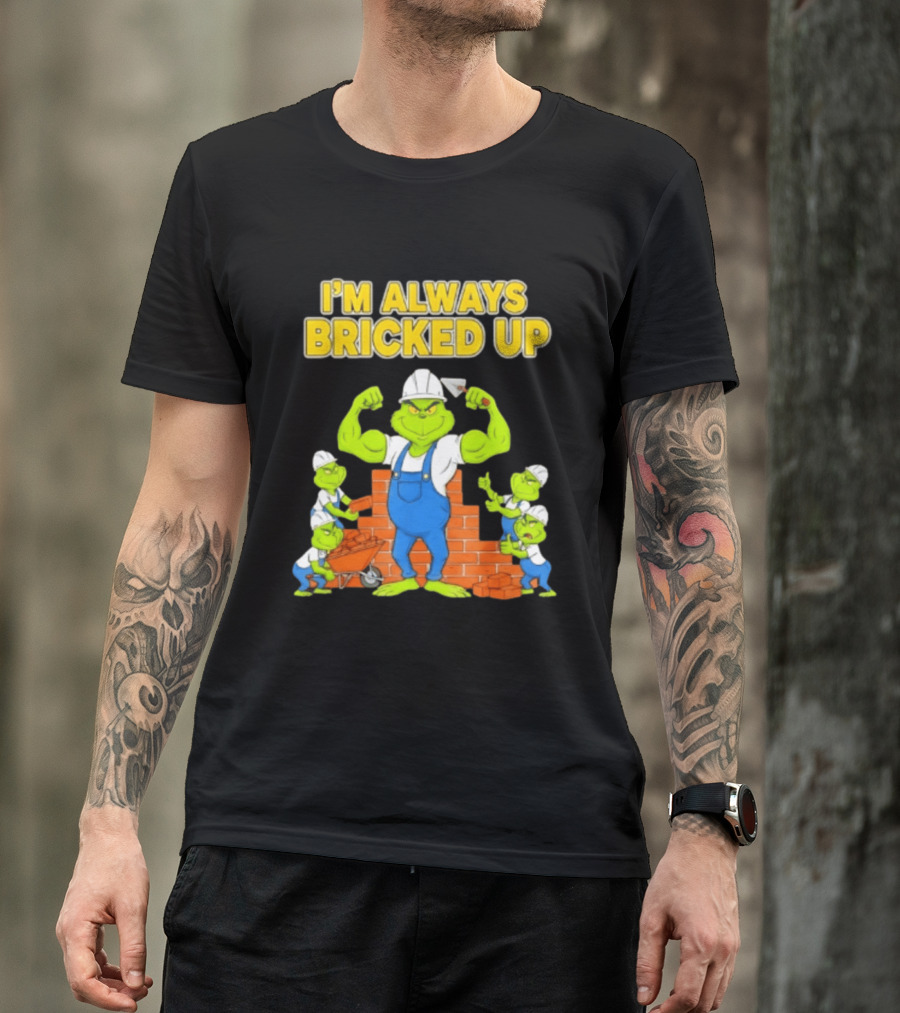 I'm Always Bricked Up Grinch Strong Construction Worker T-Shirt