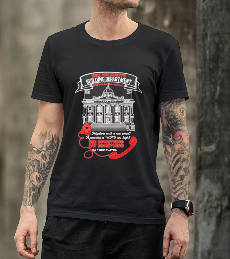 Will And Rusty's Building Department Nightmare Neighbors Say Something T-Shirt