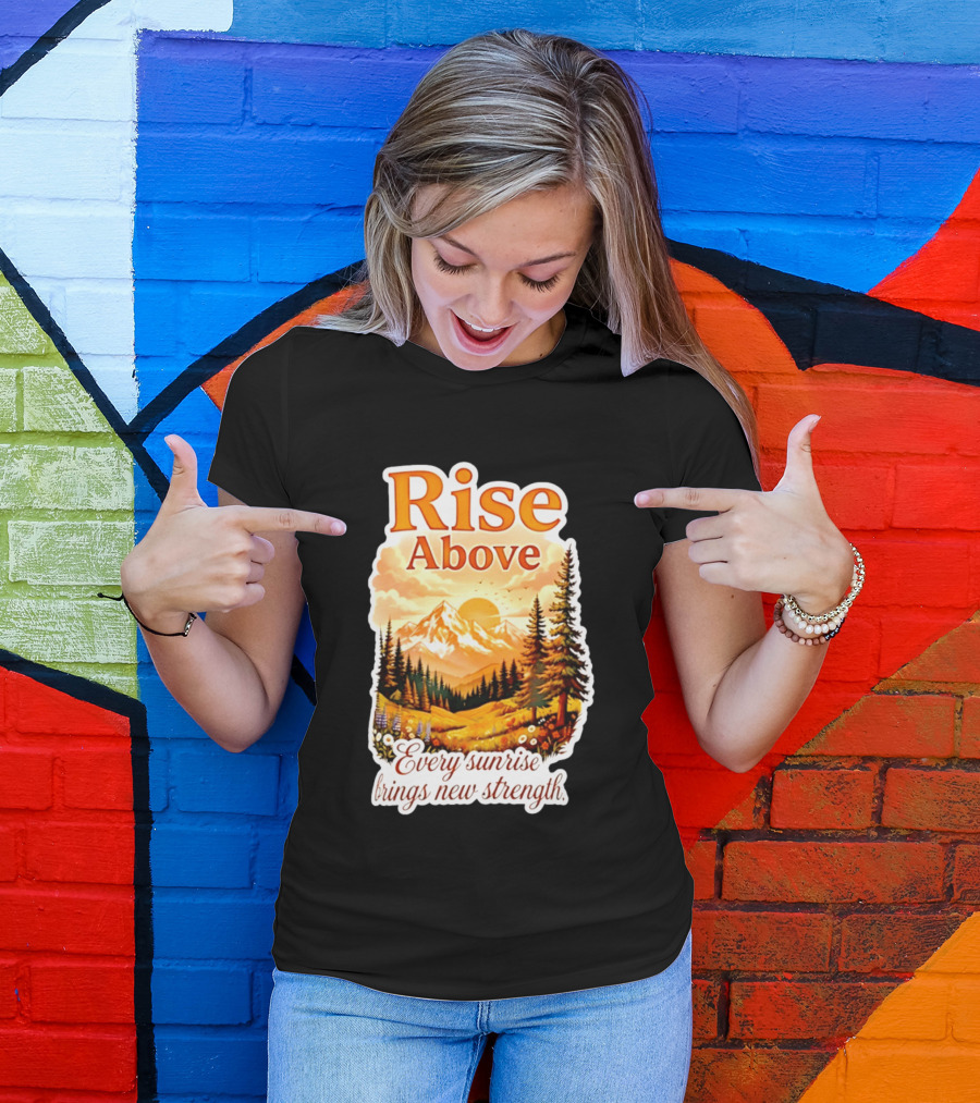 Rise Above Every Sunrise Brings New Strength Scenic Mountain Landscape T-Shirt
