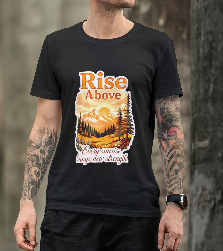 Rise Above Every Sunrise Brings New Strength Scenic Mountain Landscape T-Shirt
