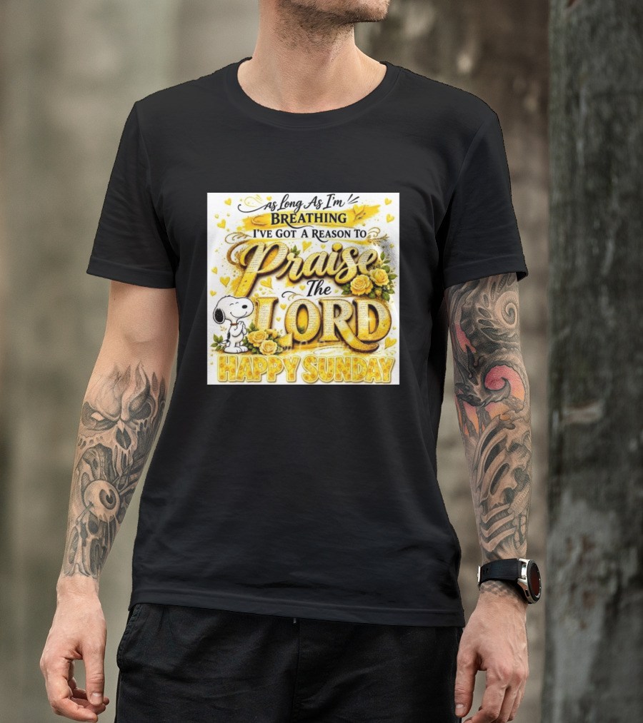 As Long As I'm Breathing I've Got A Reason To Praise The Lord Happy Sunday Snoopy T-Shirt