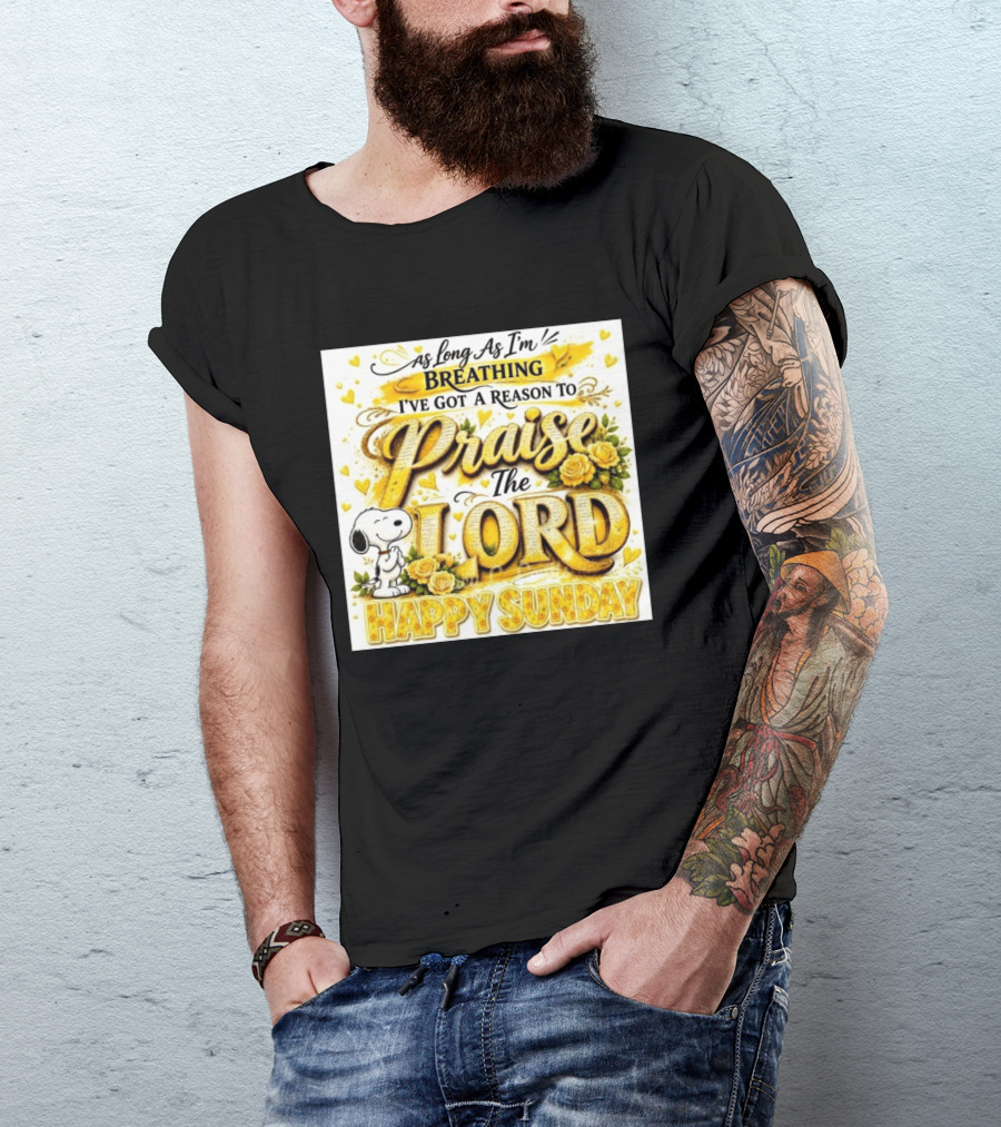 As Long As I'm Breathing I've Got A Reason To Praise The Lord Happy Sunday Snoopy T-Shirt