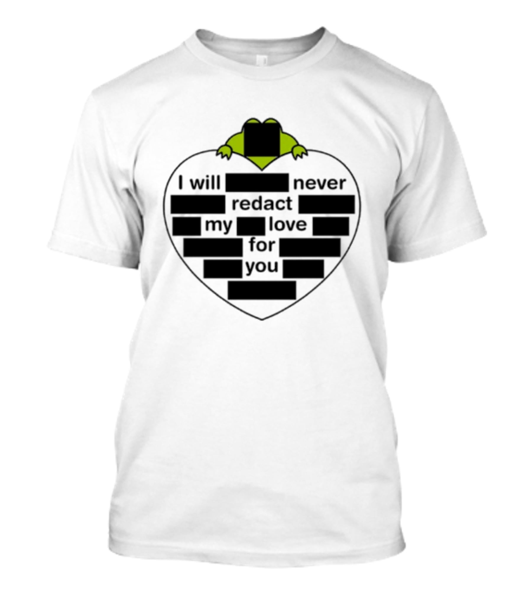 I Will Never Redact My Love For You Frog In Heart T-Shirt