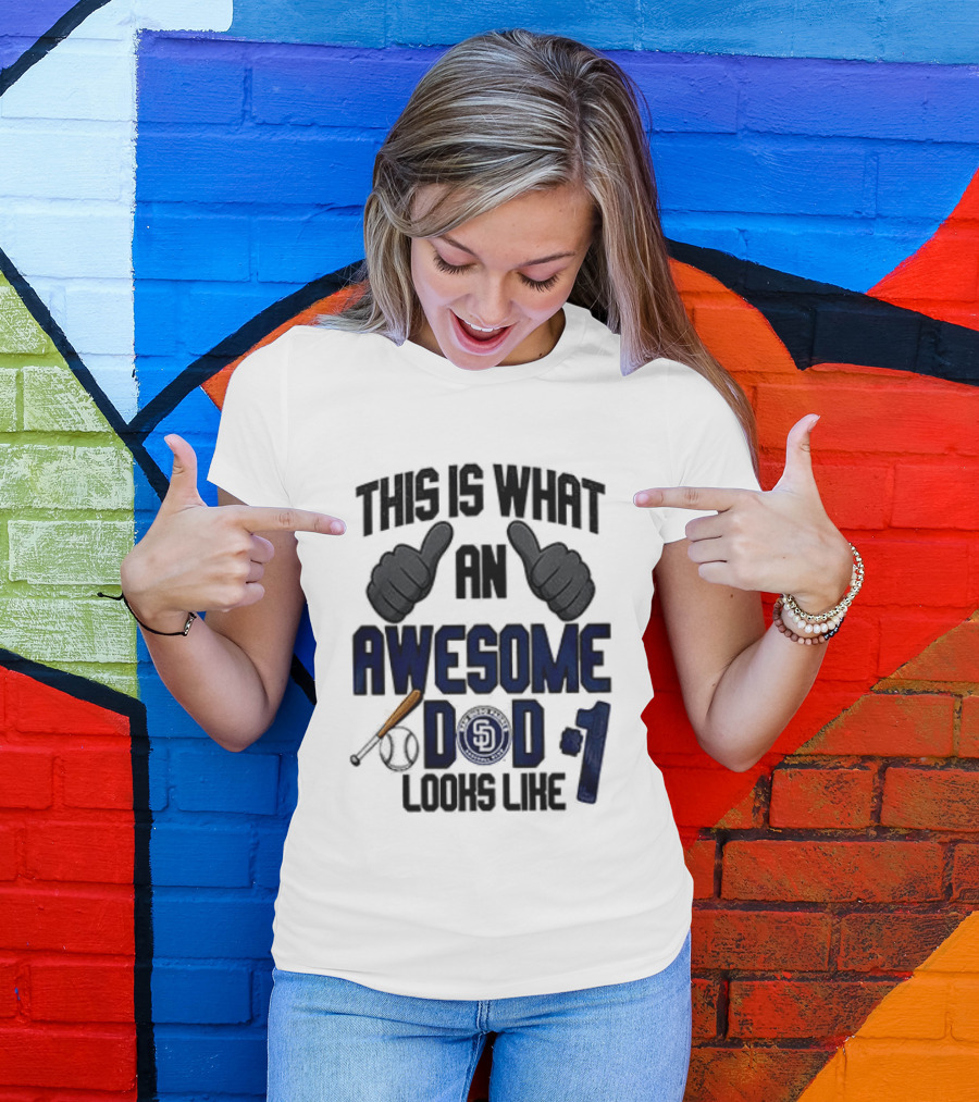 San Diego Padres Father Day This Is What An Awesome Dad Looks Like T-Shirt