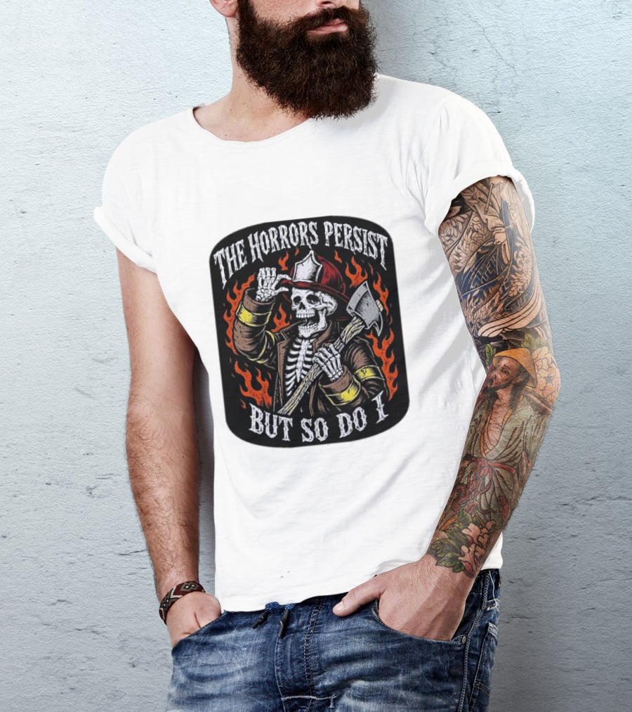 The Horrors Persist But So Do I Firefighter Skeleton Axe Flames T-Shirt
