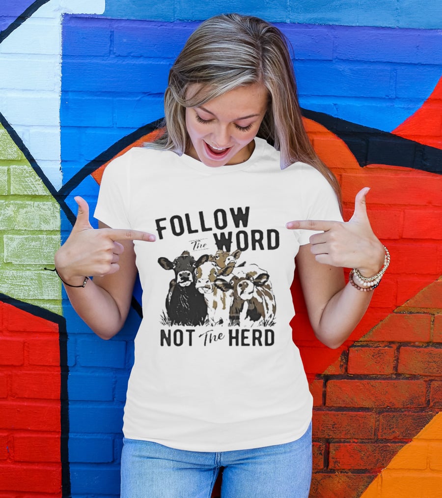 Follow The Word Not The Herd Cow Farm Animal T-Shirt