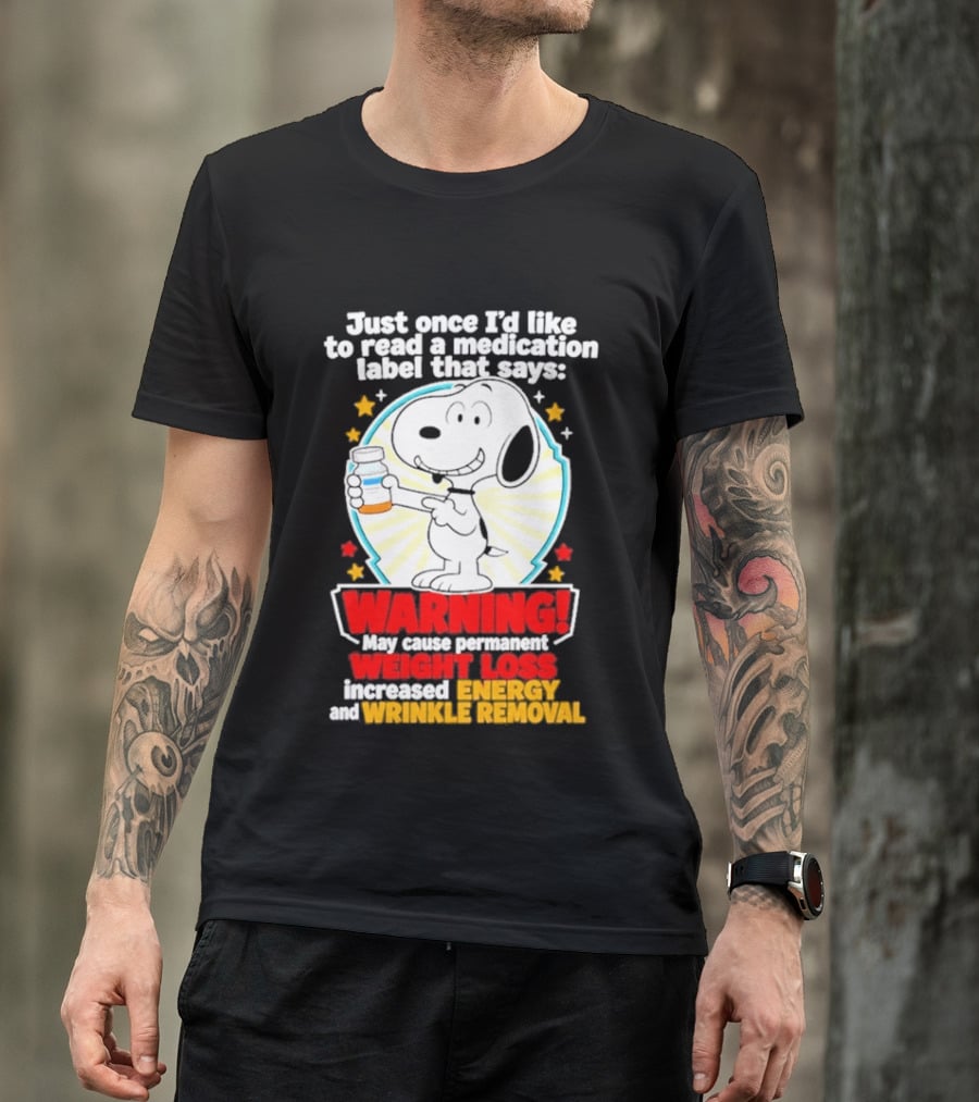 Snoopy Beagle Just Once I'd Like To Read A Medication Label That Says Warning Weight Loss Increased Energy Wrinkle Removal T-Shirt