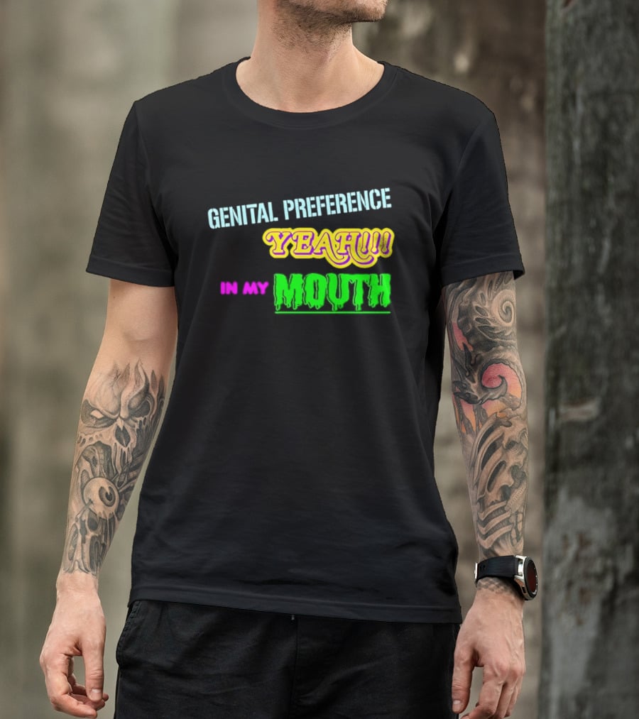 Genital Preference Yeah In My Mouth Humor T-Shirt