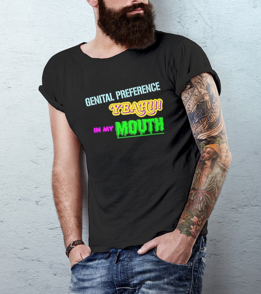 Genital Preference Yeah In My Mouth Humor T-Shirt