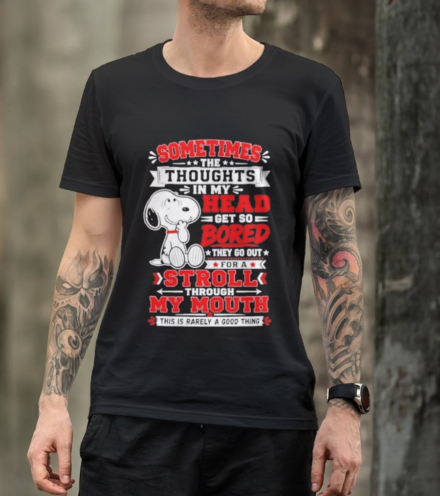 Snoopy Peanuts Dog Sometimes The Thoughts In My Head Get So Bored They Stroll Through My Mouth T-Shirt