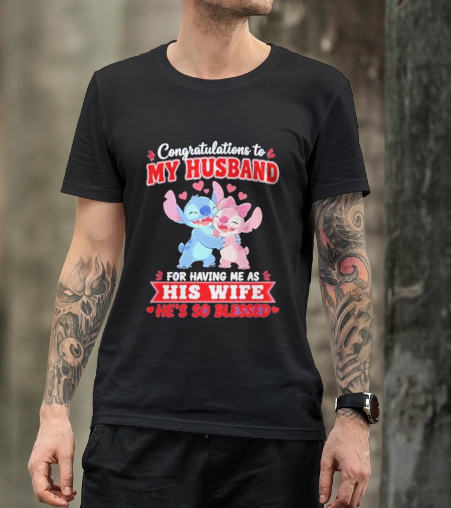 Congratulations To My Husband For Having Me As His Wife He's So Blessed Stitch And Angel Hugging With Hearts T-Shirt