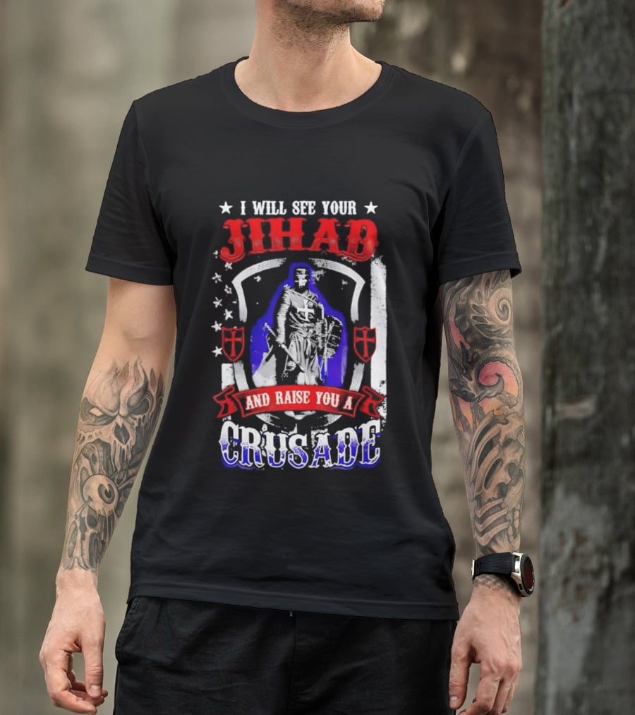 I Will See Your Jihad And Raise You A Crusade Knight Shield Banner T-Shirt
