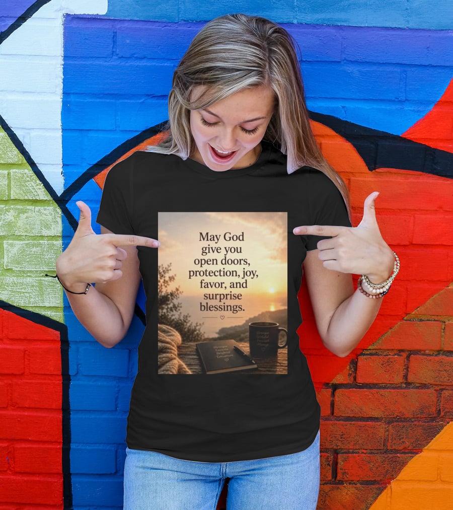 May God Give You Open Doors Protection Joy Favor Surprise Blessings Inspirational Message T-Shirt