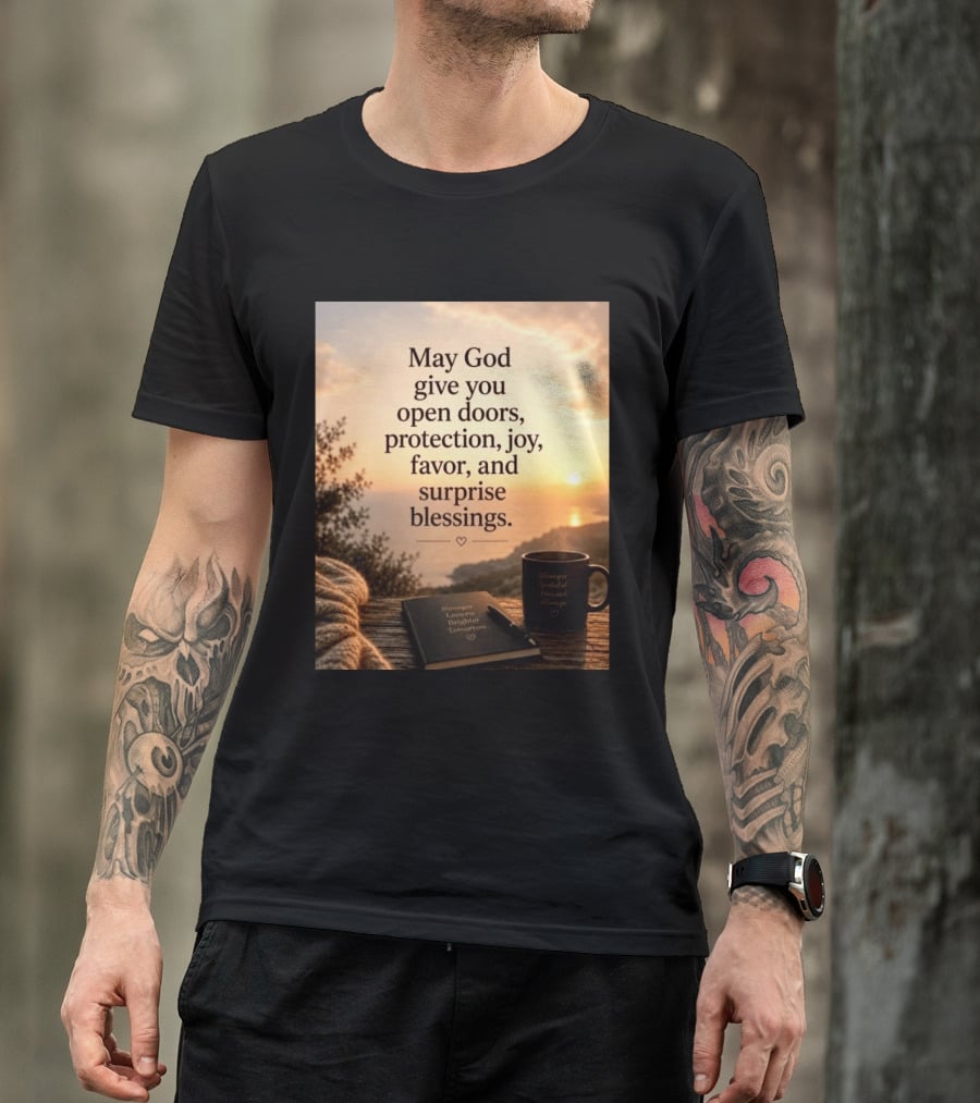 May God Give You Open Doors Protection Joy Favor Surprise Blessings Inspirational Message T-Shirt