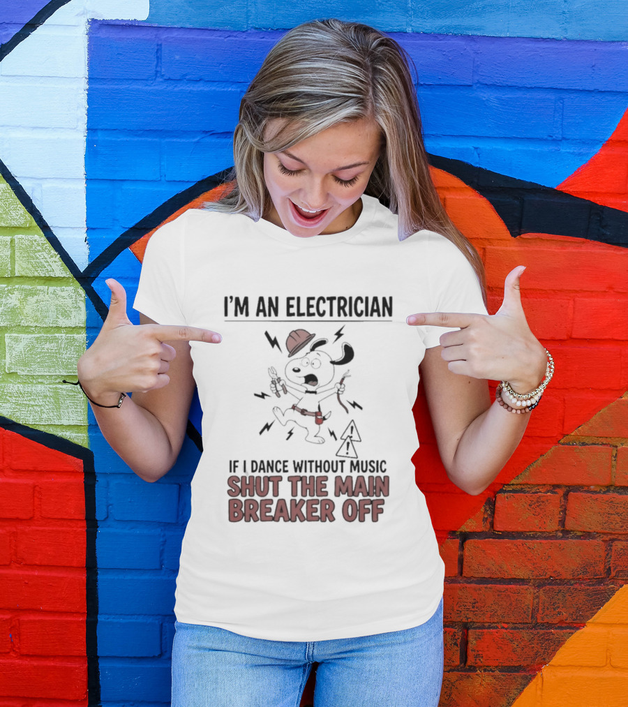 I'm An Electrician Cartoon Dog If I Dance Without Music Shut The Main Breaker Off T-Shirt