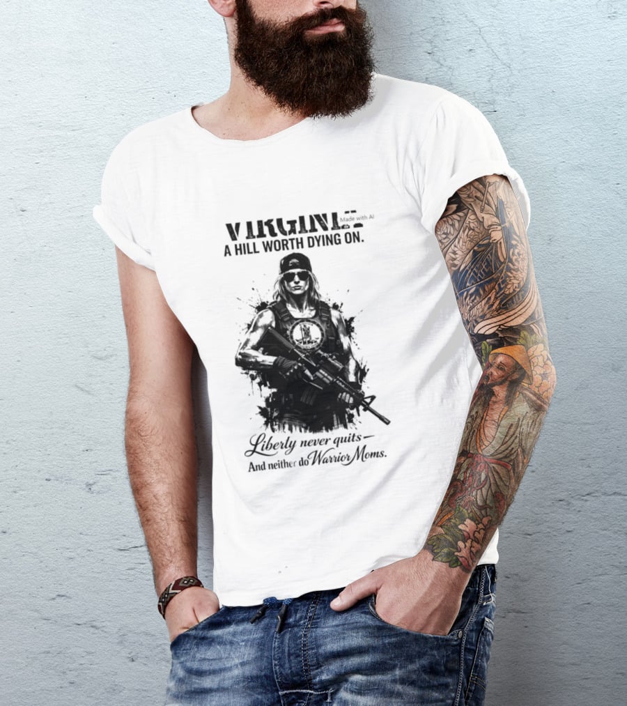 Virginia A Hill Worth Dying On Liberty Never Quits And Neither Do Warrior Moms T-Shirt