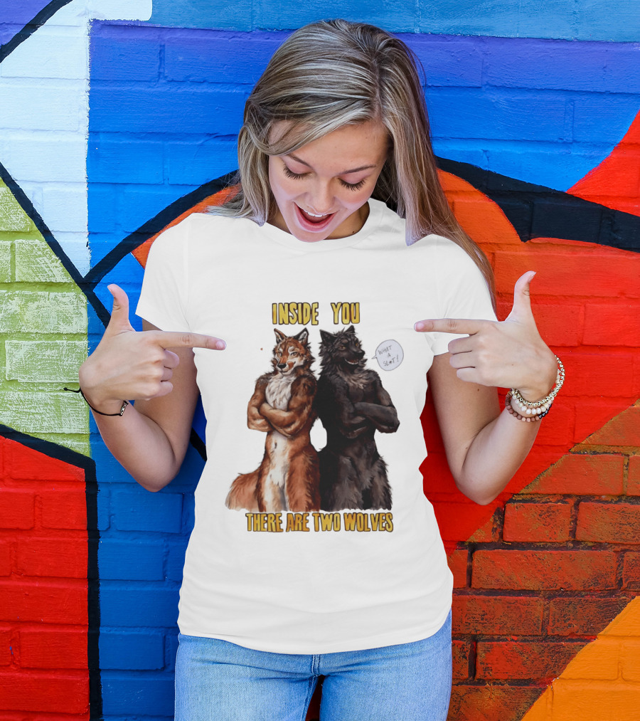 Inside You There Are Two Wolves What A Slt T-Shirt