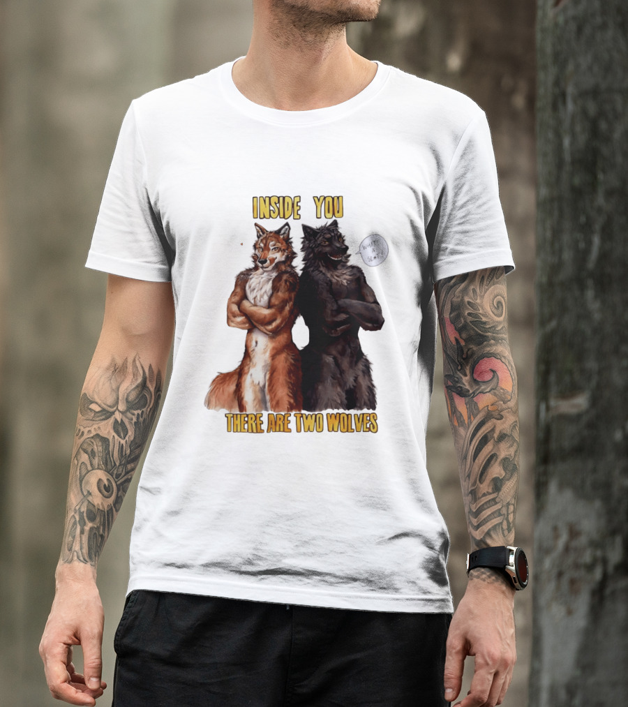 Inside You There Are Two Wolves What A Slt T-Shirt