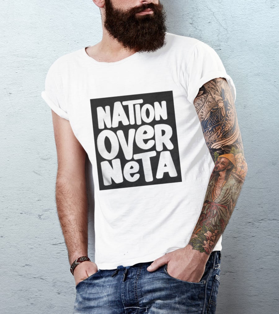 Nation Over Neta Politics Nationalism Prioritizing Country Above Leaders T-Shirt