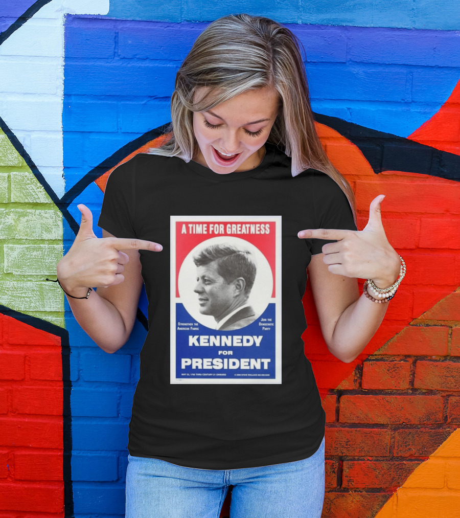 A Time For Greatness Kennedy For President 1960 Strengthen The American Fabric Join The Democratic Party T-Shirt
