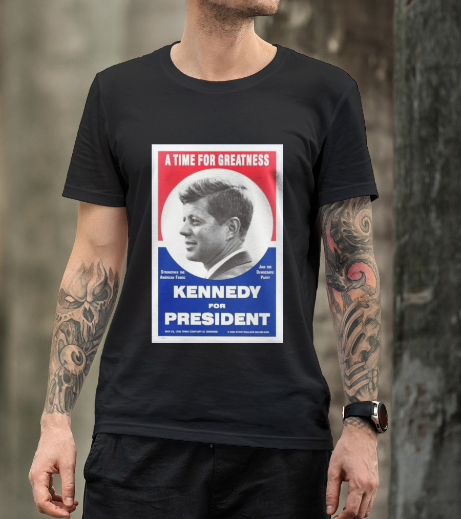 A Time For Greatness Kennedy For President 1960 Strengthen The American Fabric Join The Democratic Party T-Shirt