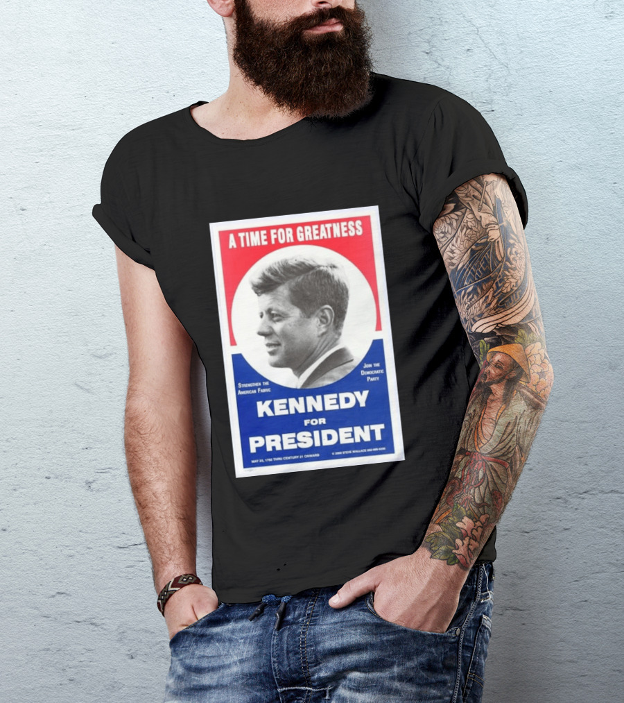 A Time For Greatness Kennedy For President 1960 Strengthen The American Fabric Join The Democratic Party T-Shirt
