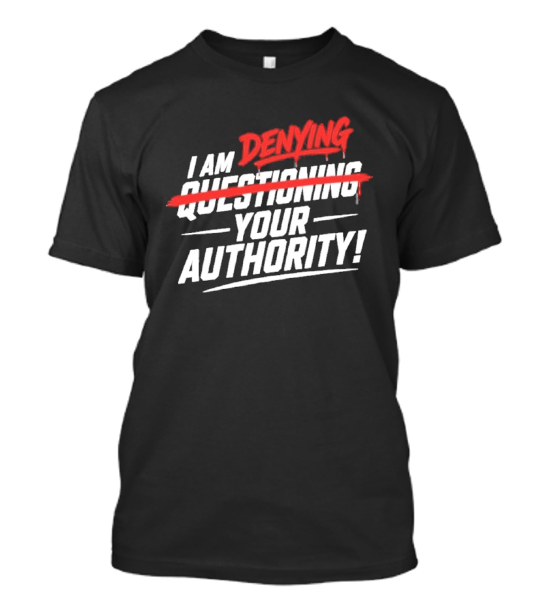 I Am Denying Your Authority T-Shirt