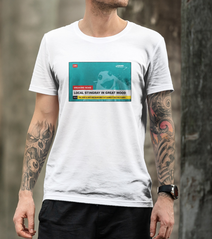 Crown Local Stingray In Great Mood Breaking News 2026 T-Shirt