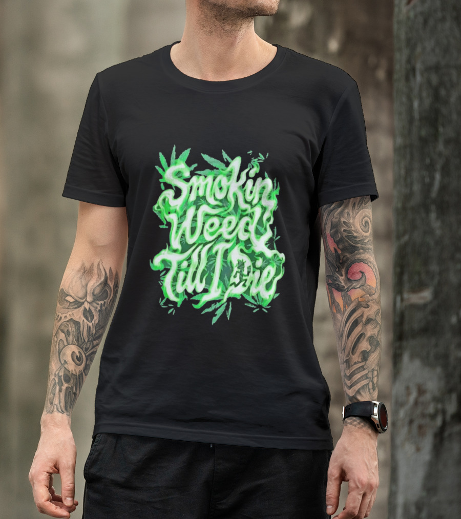 Smokin Weed Till I Die Cannabis Marijuana Leaf Glow T-Shirt