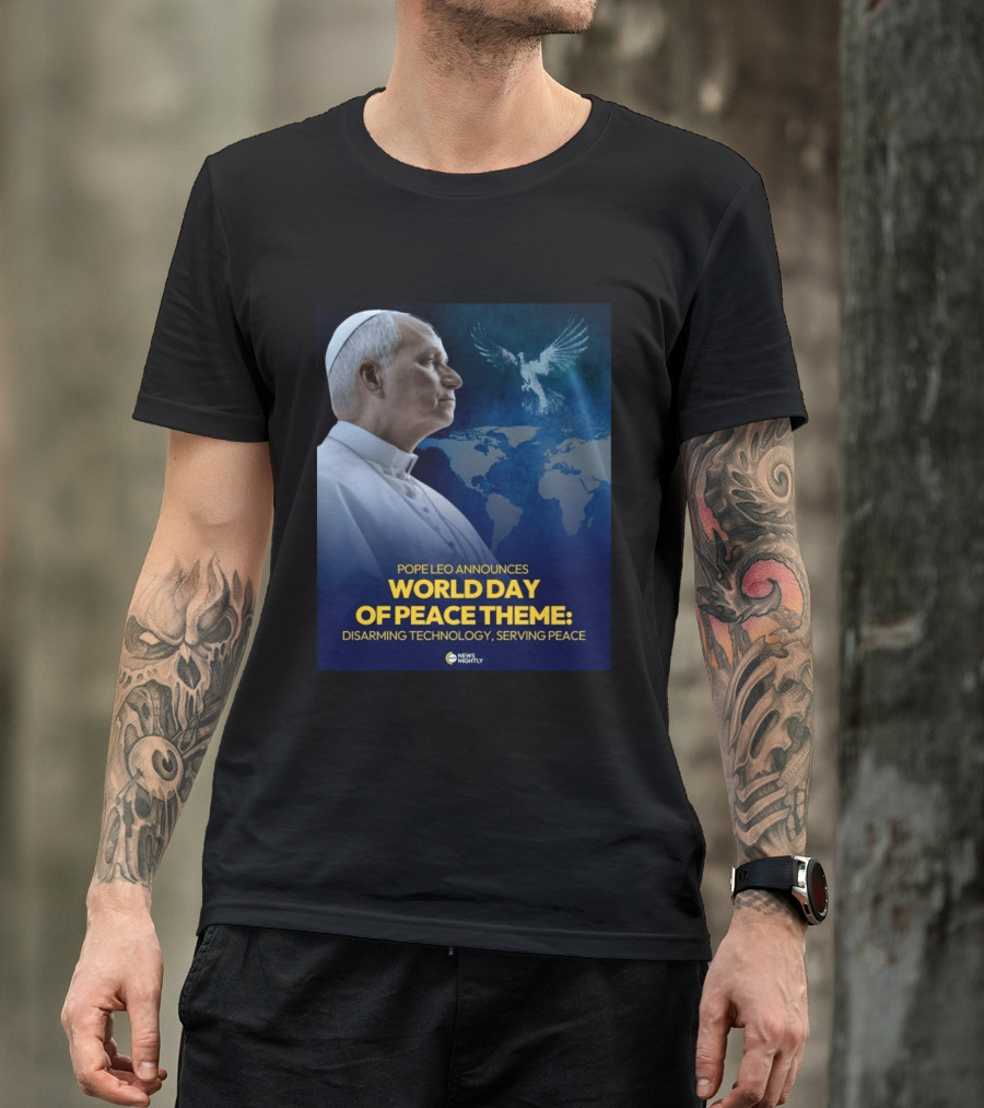 Pope Leo Announces World Day Of Peace Theme Disarming Technology Serving Peace News Nightly T-Shirt
