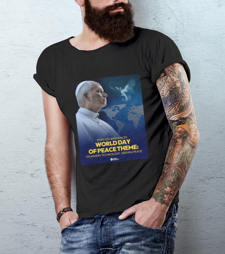 Pope Leo Announces World Day Of Peace Theme Disarming Technology Serving Peace News Nightly T-Shirt